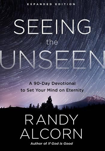 Cover image for Seeing the Unseen (Expanded Edition): A 90-Day Devotional to Set your Mind on Eternity