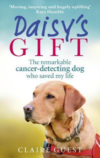 Cover image for Daisy's Gift: The remarkable cancer-detecting dog who saved my life