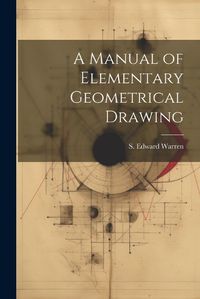 Cover image for A Manual of Elementary Geometrical Drawing