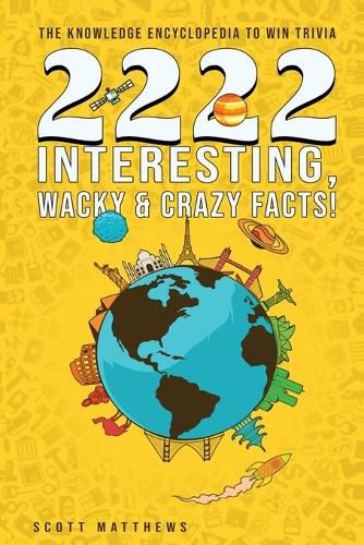 Cover image for 2222 Interesting, Wacky & Crazy Facts - The Knowledge Encyclopedia To Win Trivia