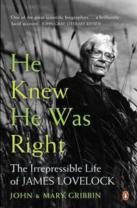 Cover image for He Knew He Was Right: The Irrepressible Life of James Lovelock
