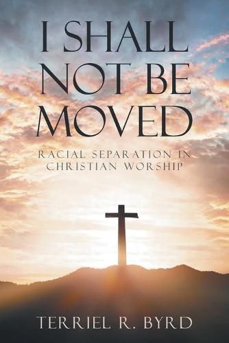 Cover image for I Shall Not Be Moved