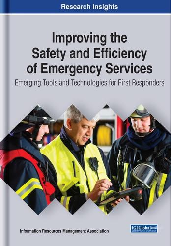 Cover image for Improving the Safety and Efficiency of Emergency Services: Emerging Tools and Technologies for First Responders