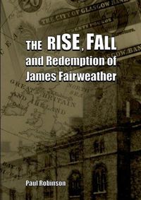 Cover image for The Rise, Fall and Redemption of James Fairweather