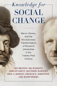 Cover image for Knowledge for Social Change: Bacon, Dewey, and the Revolutionary Transformation of Research Universities in the Twenty-First Century