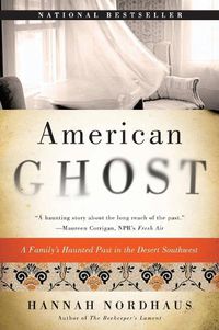 Cover image for American Ghost: A Family's Extraordinary History on the Desert Frontier