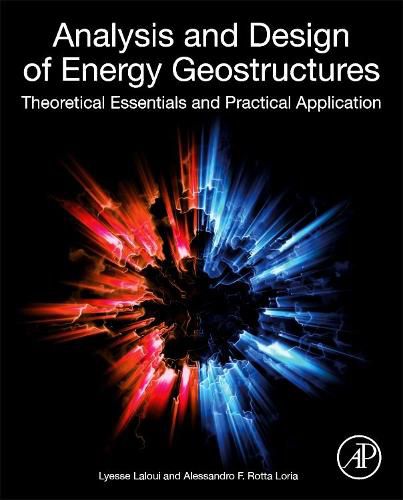 Cover image for Analysis and Design of Energy Geostructures: Theoretical Essentials and Practical Application