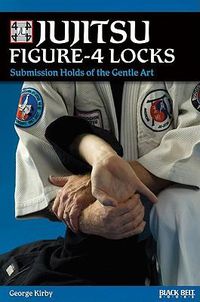 Cover image for Jujitsu Figure-4 Locks: Submission Holds of the Gentle Art