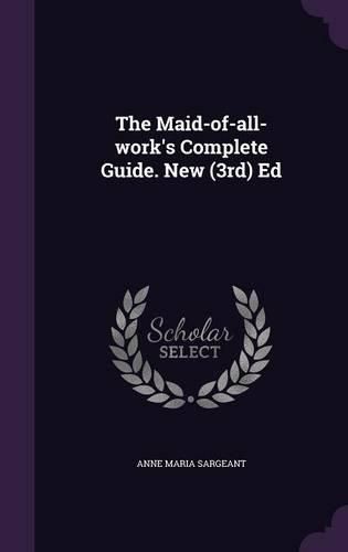 Cover image for The Maid-Of-All-Work's Complete Guide. New (3rd) Ed