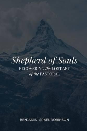 Shepherd of Souls: Recovering the Lost Art of the Pastoral