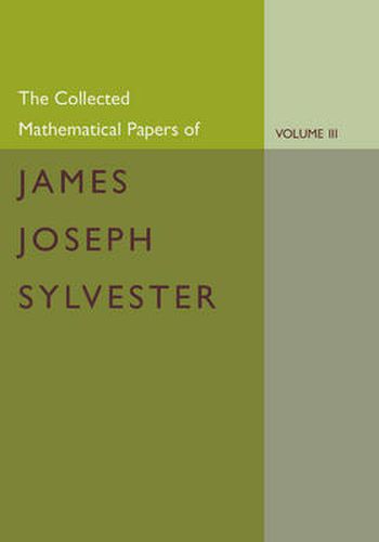 Cover image for The Collected Mathematical Papers of James Joseph Sylvester: Volume 3, 1870-1883