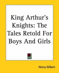 Cover image for King Arthur's Knights: The Tales Retold For Boys And Girls