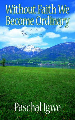 Cover image for Without Faith We Become Ordinary