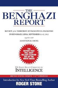 Cover image for The Benghazi Report: Review of the Terrorist Attacks on U.S. Facilities in Benghazi, Libya, September 11-12, 2012