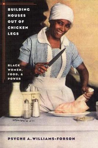 Cover image for Building Houses out of Chicken Legs: Black Women, Food, and Power