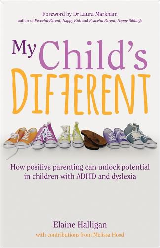 My Child's Different: How positive parenting can unlock potential in children with ADHD and dyslexia