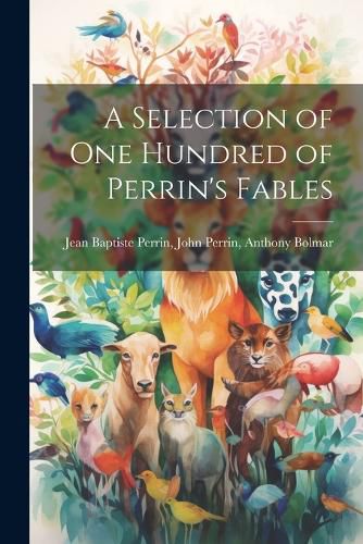 Cover image for A Selection of One Hundred of Perrin's Fables