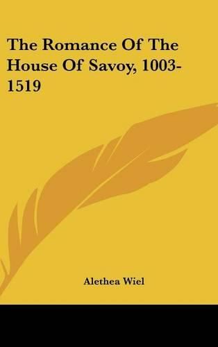 Cover image for The Romance of the House of Savoy, 1003-1519