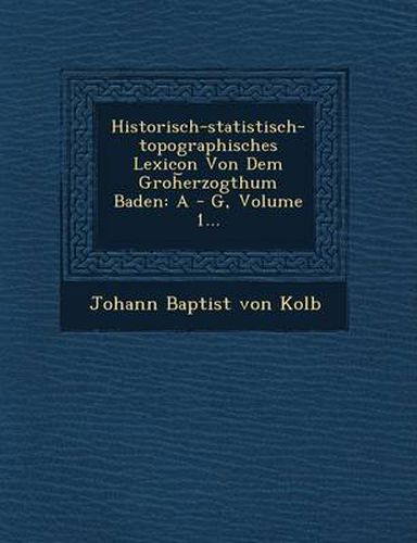 Cover image for Historisch-Statistisch-Topographisches Lexicon Von Dem Groh Erzogthum Baden: A - G, Volume 1...