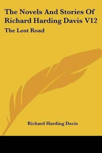 The Novels and Stories of Richard Harding Davis V12: The Lost Road