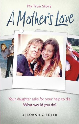 A Mother's Love: Your daughter asks for your help to die. What would you do?