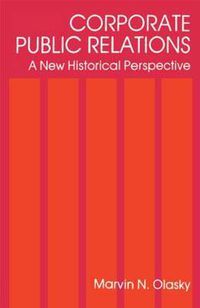 Cover image for Corporate Public Relations: A New Historical Perspective