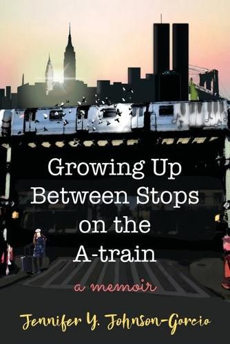 Cover image for Growing Up Between Stops on the A-train: A Memoir