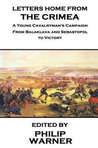 Cover image for Phillip Warner - Letters Home from the Crimea: A Young Cavalryman's Crimea Campaign