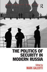 Cover image for The Politics of Security in Modern Russia