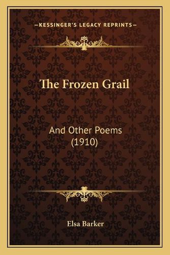 Cover image for The Frozen Grail: And Other Poems (1910)