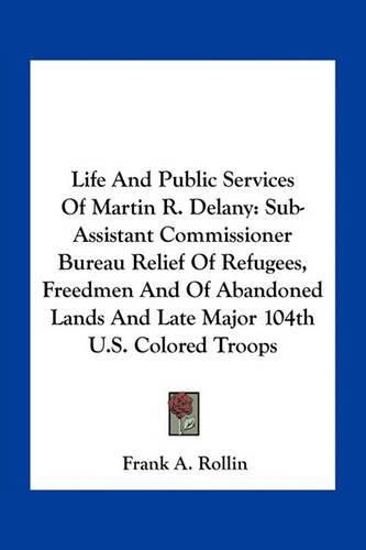 Cover image for Life And Public Services Of Martin R. Delany