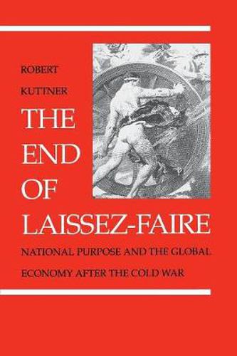 Cover image for The End of Laissez-Faire: National Purpose and the Global Economy After the Cold War