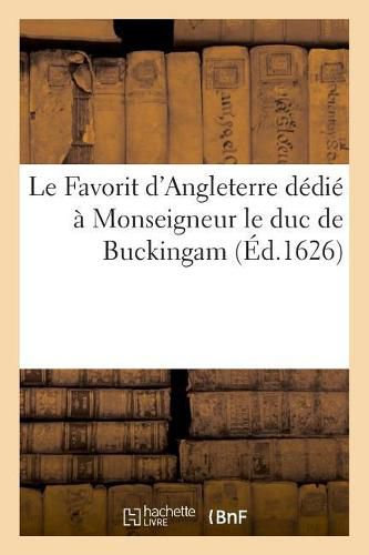 Cover image for Le Favorit d'Angleterre dedie a Monseigneur le duc de Buckingam