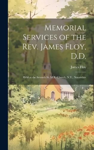 Cover image for Memorial Services of the Rev. James Floy, D.D.