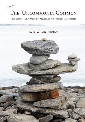 Cover image for The Uncommonly Common: The Story of James Wilson of Maine and His Topsham Descendants
