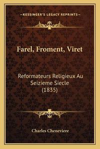 Cover image for Farel, Froment, Viret: Reformateurs Religieux Au Seizieme Siecle (1835)