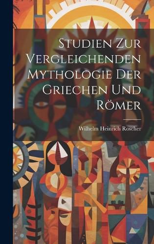 Studien Zur Vergleichenden Mythologie Der Griechen Und Roemer