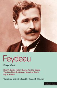 Cover image for Feydeau Plays: 1: Heart's Desire Hotel; Sauce for the Goose; The One That Got Away; Now You See it; Pig in a Poke