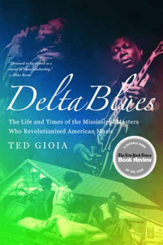 Cover image for Delta Blues: The Life and Times of the Mississippi Masters Who Revolutionized American Music