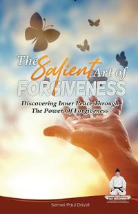 Cover image for Sensei Self Development Series: The Salient Art Of Forgiveness: Discovering Inner Peace Through The Power Of Forgiveness