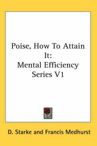 Cover image for Poise, How to Attain It: Mental Efficiency Series V1
