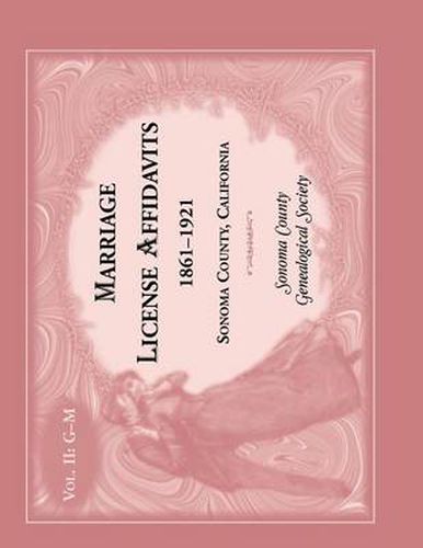 Cover image for Marriages License Affidavits, 1861-1921, Sonoma County, California: Volume 2