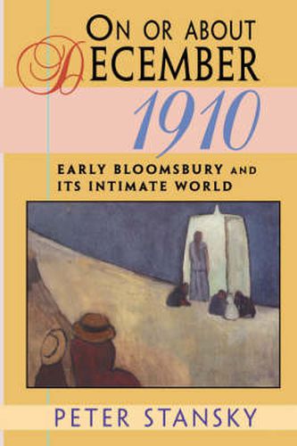 Cover image for On or About December 1910: Early Bloomsbury and Its Intimate World