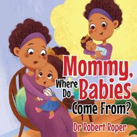 Cover image for Mommy, Where Do Babies Come From?