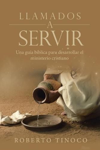 Cover image for Llamados a Servir: Una Guia Biblica Para Desarrollar El Ministerio Cristiano