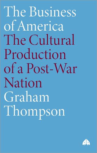 Cover image for The Business of America: The Cultural Production of a Post-War Nation