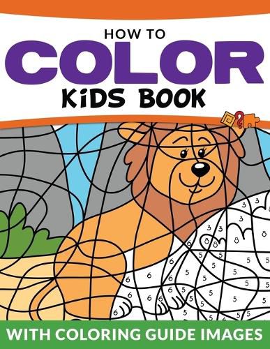 Cover image for How To Color Kids Book: With Color Guide Images