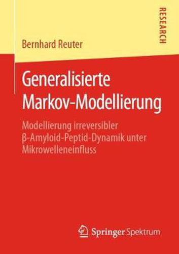 Cover image for Generalisierte Markov-Modellierung: Modellierung Irreversibler &#946;-Amyloid-Peptid-Dynamik Unter Mikrowelleneinfluss