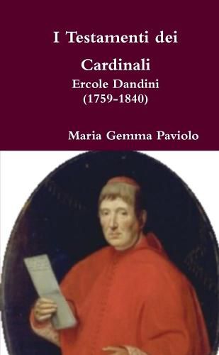 I Testamenti Dei Cardinali: Ercole Dandini (1759-1840)