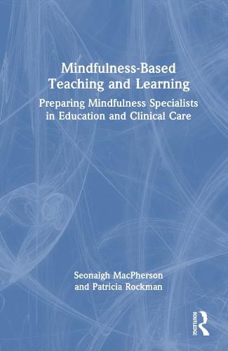 Cover image for Mindfulness-Based Teaching and Learning: Preparing Mindfulness Specialists in Education and Clinical Care